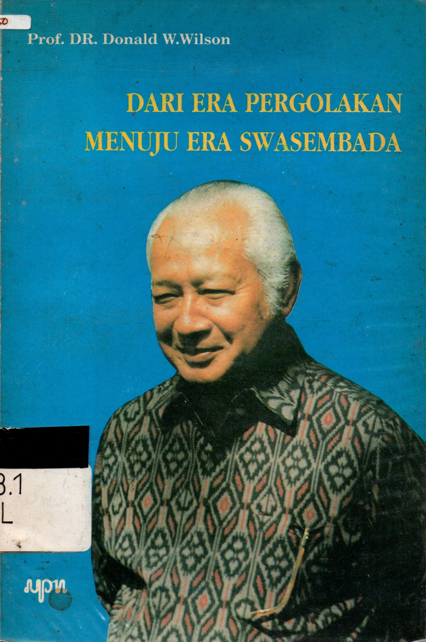 Sampul Dari Era Pergolakan Menuju Era Swasembada / Donald W. Wilson
