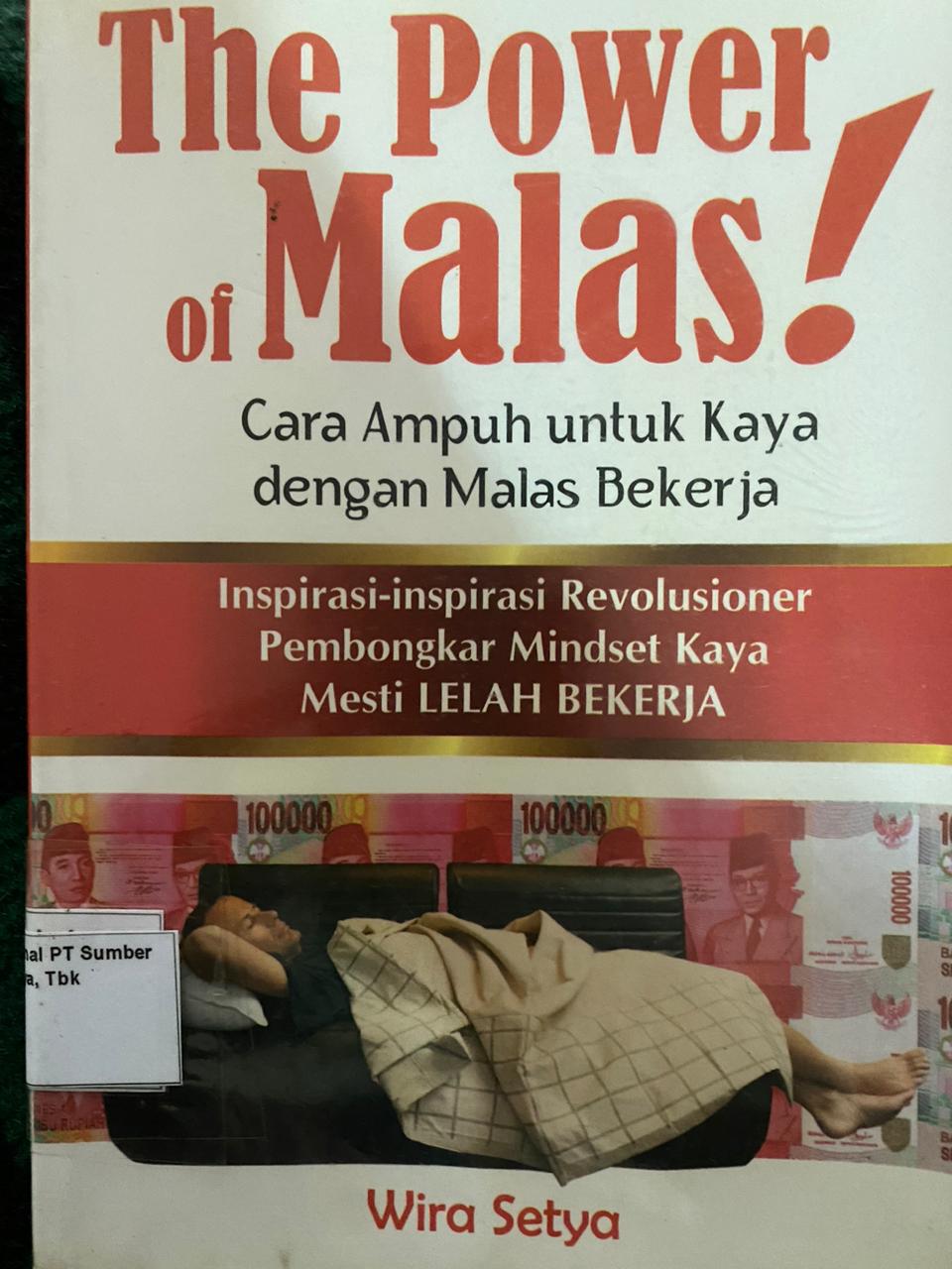 Sampul The power of malas :  Cara ampuh untuk kaya dengan malas bekerja / Wira setya