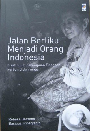 Sampul Jalan berliku menjadi orang indonesia :  Kisah tujuh perempuan Tionghoa korban diskriminasi / Rebeka harsono, Basilius triharyanto