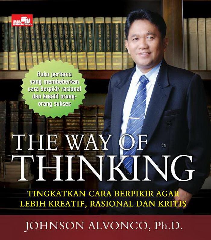 Sampul The way of thinking :  Tingkatkan cara berpikir agar lebih kreatif, rasional dan kritis / Johnson alvonco, Ph.D