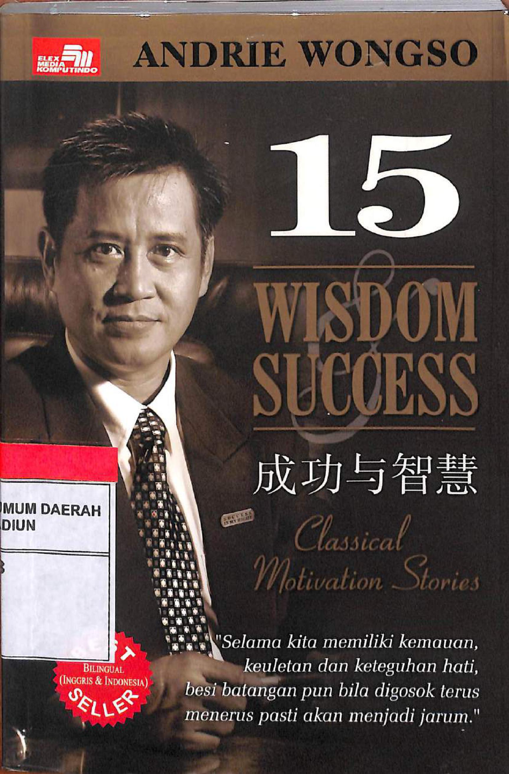 Sampul 15 wisdom success :  Classical motivation stories / Andrie wongso