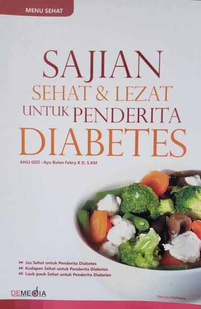 Sampul sajian sehat dan lezat untuk penderita diabetes / Tim Dapur DeMedia; penyunting, Yullia T