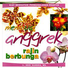 Cover Membuat anggrek rajin berbunga / Edhi Sandra ; penyunting, Lukito AM dan Astutiningsih