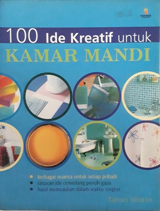 Sampul 100 ide kreatif untuk kamar mandi / Tamsin Weston; penerjemah, Teuku Kemal Husein; editor, Marina A. Sofyan. Theresia Vini S