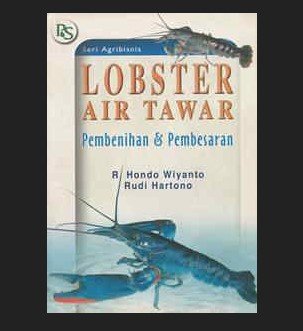 Sampul Lobster air tawar :  Pembenihan dan pembesaran / Hondo wiyanto