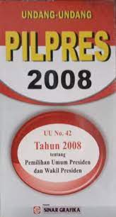 Sampul UNDANG - UNDANG PILPERS 2008 :  UU RI NO 42 THN 2008 tentang pemilihan umum presiden dan wakil presiden / redaksi sunar grafika