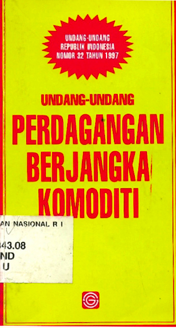 Sampul Undang-undang perdagangan berjangka komoditi :  undang-undang Republik Indonesia nomor 32 tahun 1997 / dihimpun oleh Redaksi Sinar Grafika