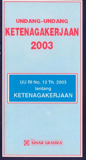 Sampul Undang-undang ketenagakerjaan 2003 (UU No. 13 TH. 2003) / dihimpun oleh Redaksi Sinar Grafika