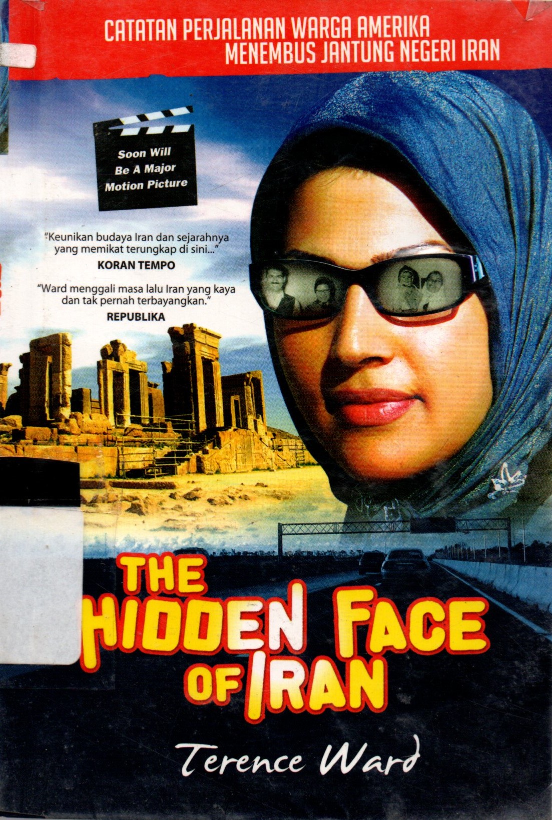 Sampul The Hidden Face of Iran ; :  Catatan Perjalanan Warga Amerika Serikat Menembus Jantung Negeri Iran / Terence Ward; penerjemah, Berliani Nugrahani