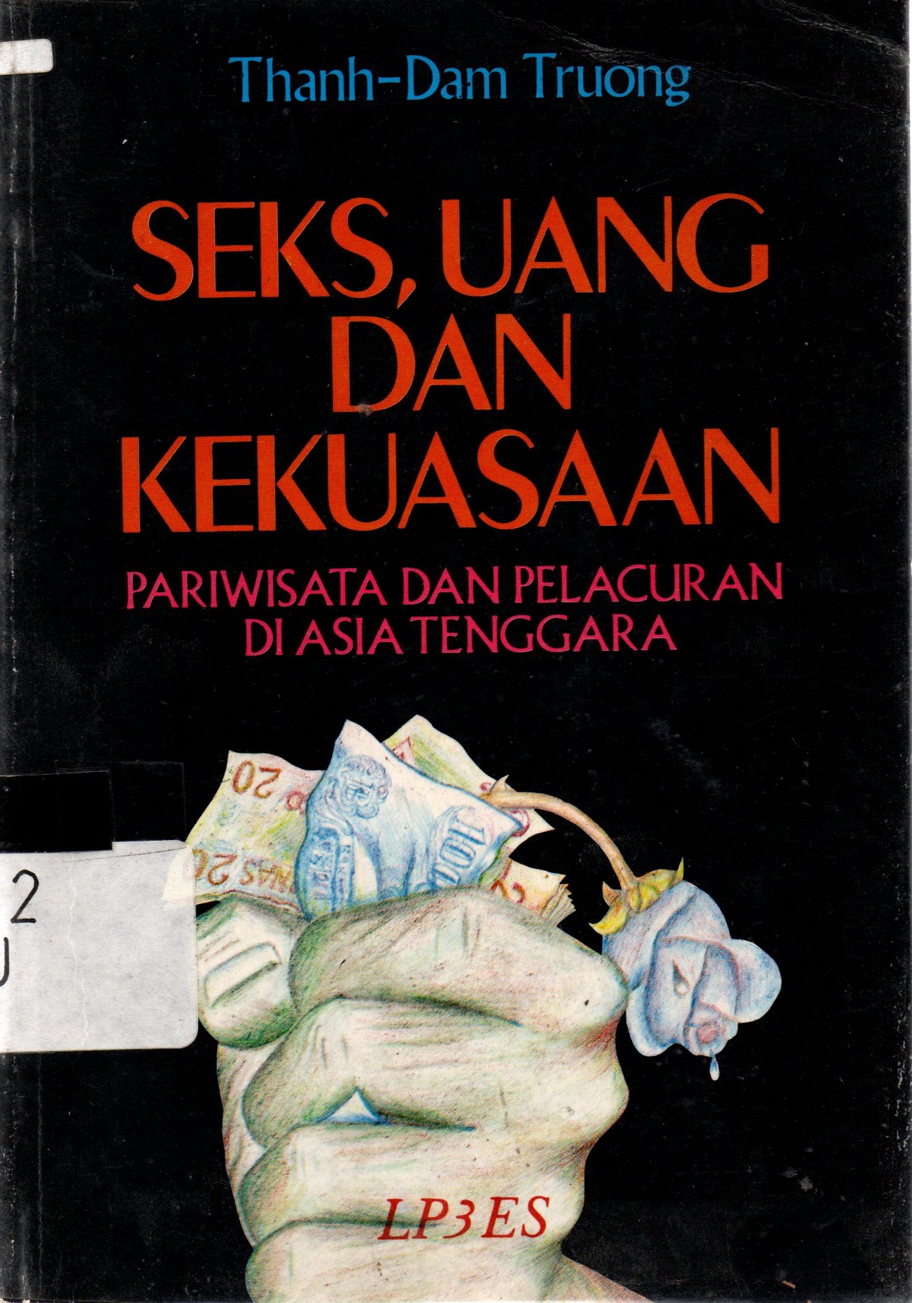 Sampul Seks, Uang dan Kekuasaan ; :  Pariwisata dan Pelacuran di Asia Tenggara / Tnanh-Dam Truong; penerjemah, Ade Armando