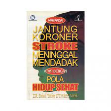 Sampul Waspadai jantung koroner stroke meninggal mendadak atasi dengan pola hidup sehat / Dr Faisaal yatim