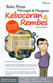 Sampul Buku pintar mencegah & mengatasi kebocoran & rembes / Johnwei Muljono ; penyunting, Yutika Rieffy Vipertiwi