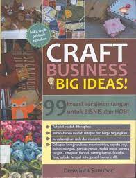 Sampul Craft business big ideas :  99 kreasi kerajinan tangan untuk bisnis dan hobi / Deswinta Sanubari