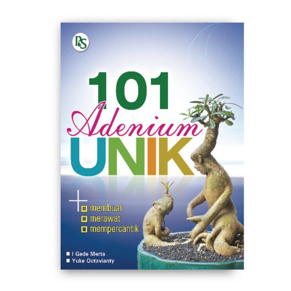 Sampul 101 Adenium unik :  membuat, merawaat, mempercantik / l gede merta