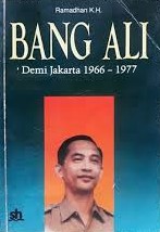 Sampul Bang Ali :  Demi jakarta 1966 - 1977 / Ramadhan K.H.