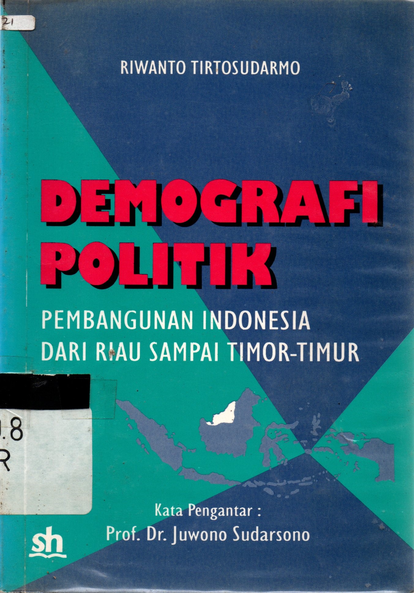 Sampul Demografi Politik ; :  Pembangunan Indonesia Dari Riau sampai Timor Timur / Riwanto Tirtosudarmo