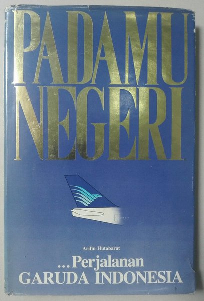 Sampul Padamu Negeri :  Perjalanan Garuda Indonesia / Arifin Hutabarat