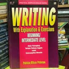 Sampul Writing with explanation & exercises : elementary/intermediat level :  buku pelengkap belajar bahasa inggris untuk keterampilan menulis / Patricia Wilcox Peterson