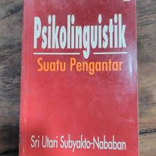 Sampul Psikolinguistik :  suatu pengantar / oleh Sri Utari Subyakto-Nababan ; editor, Eka Pudjawati dan Prasasti Budiyanto