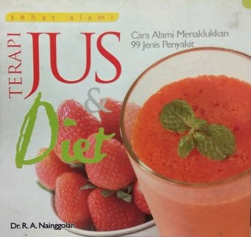 Cover terapi jus & diet :  cara alami menaklukan 99 jenis penyakit / R.A. Nainggolan; penyunting, Lukito AM