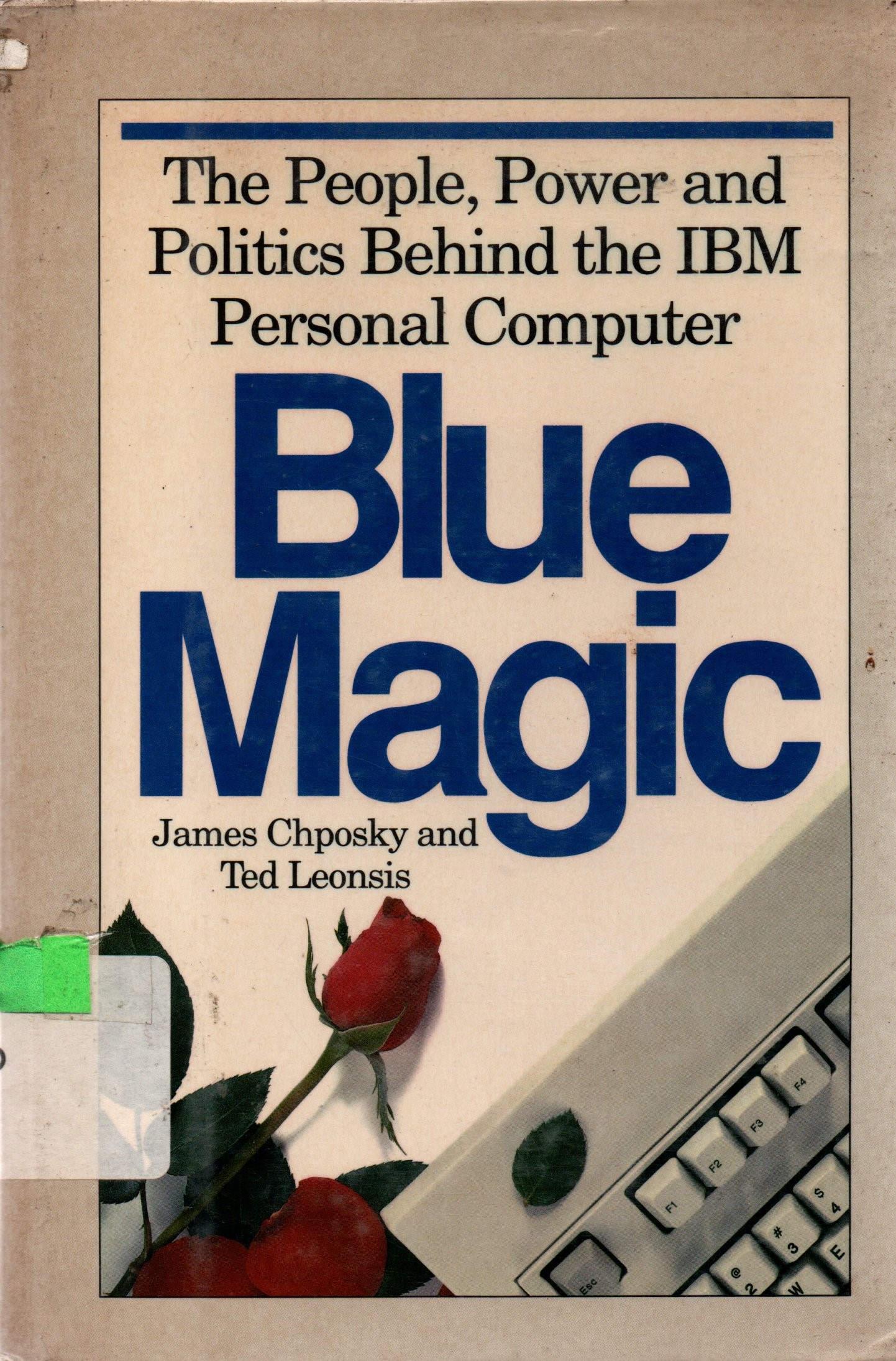 Sampul Blue Magic ; :  The People, Power and Politics Behind the IBM Personal Computer / James Chposky, Ted Leonsis