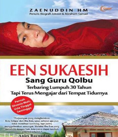 Cover Een Sukaesih :  sang guru qolbu terbaring lumpuh 30 tahun tapi terus mengajar dari tempat tidurnya / Zaenuddin HM ; editor, Daniel Bukit