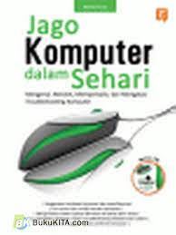 Sampul Jago komputer dalam sehari :  mengenal, merakit, memperbaiki, dan mengatasi troubleshooting komputer / Rahmat Putra ; editor, Endiek Kurniawan