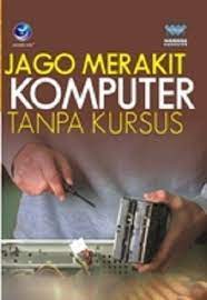 Cover Jago merakit komputer tanpa kursus / Benedicta Rini W