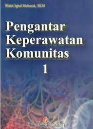 Cover Pengantar keperawatan komunitas 1 / Wahit Iqbal Mubarak Tajuk: Keperawatan