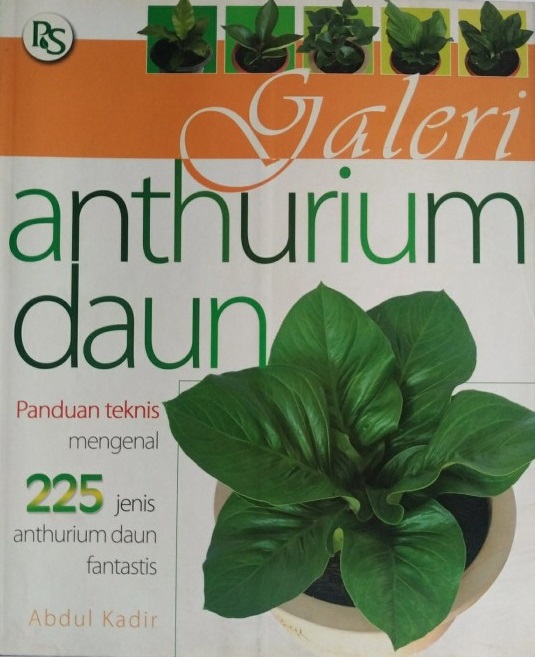 Cover galeri anthurium daun / Abdul Kadir ; editor, Rudi H. Paeru