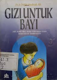 Sampul Gizi untuk bayi :  air susu ibu, susu formula dan makanan tambahan / deddy muchtadi