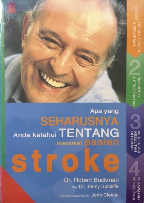 Sampul apa yang seharusnya anda ketahui tentang merawat pasien stroke / Robert Buckman, Jenny Sutcliffe; ahli bahasa, Theodorus Dharma Wibisono