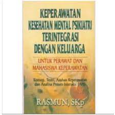 Sampul Keperawatan kesehatan mental psikiatri terintegrasi dengan keluarga :  konsep, teori, asuhan keperawatan dan analisa proses interaktif (API) / Rasmun, SKp