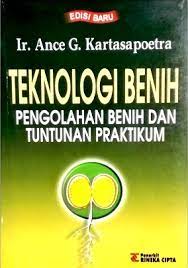 Sampul Teknologi benihh :  Pengolahan benih dan tuntunan praktikum / Ance G. Kartasapoetra