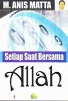 Sampul Setiap saat bersama Allah / Penulis : M. Anis Matta ; penyunting : Abdul Hakim, Tim Al-Mannar