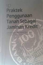 Sampul Praktek penggunaan tanah sebagai jaminan kredit / Effendi Perangin
