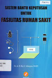 Sampul Sistem bantu keputusan untuk fasilitas rumah sakit / Boy S. Sabarguna