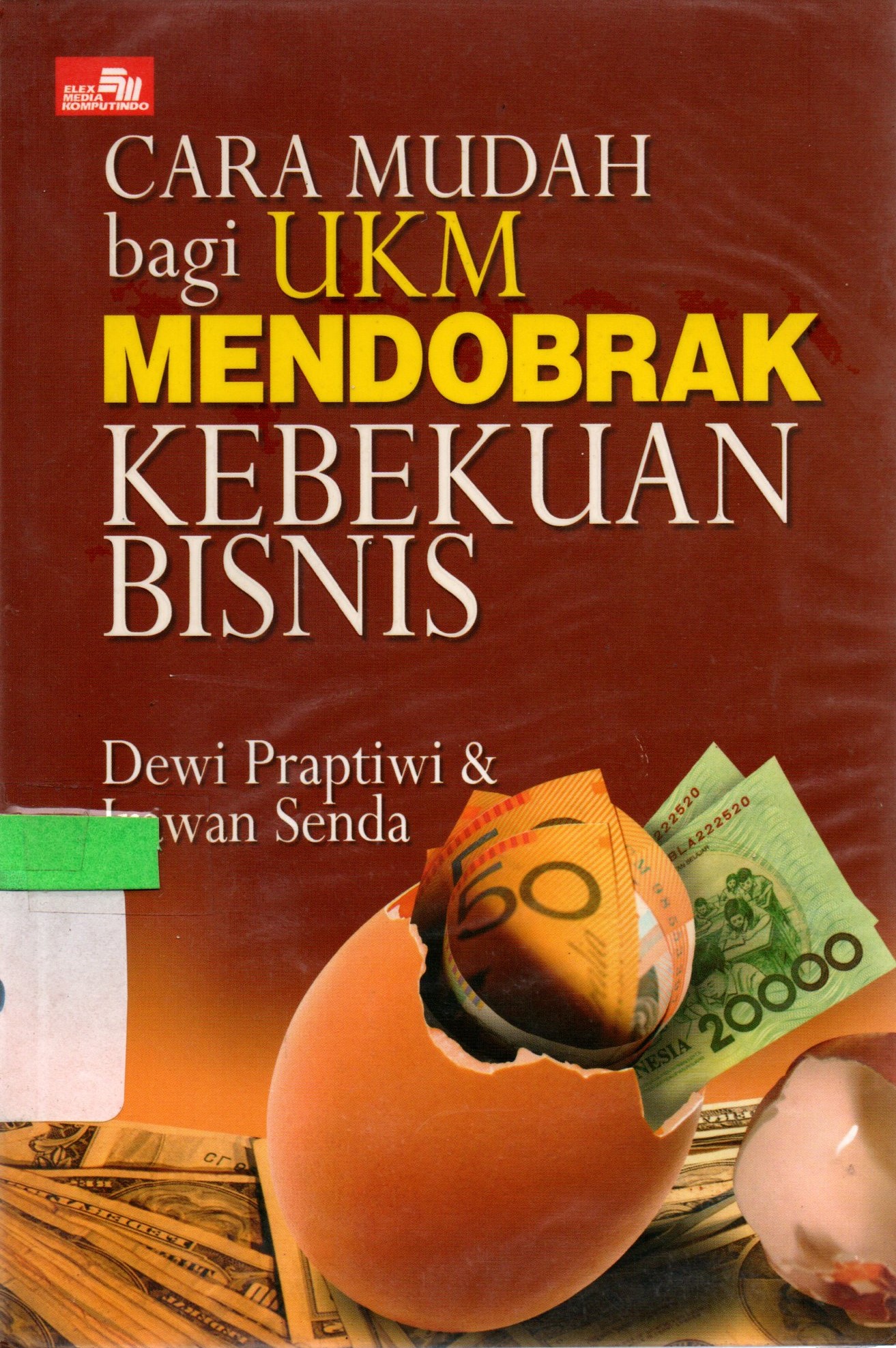 Sampul Cara Mudah bagi UKM Mendobrak Kebekuan Bisnis / Dewi Praptiwi, Irawan Senda