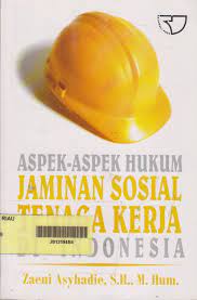Cover Aspek-aspek hukum jaminan sosial tenaga kerja di Indonesia / H. Zaeni Asyhadie.