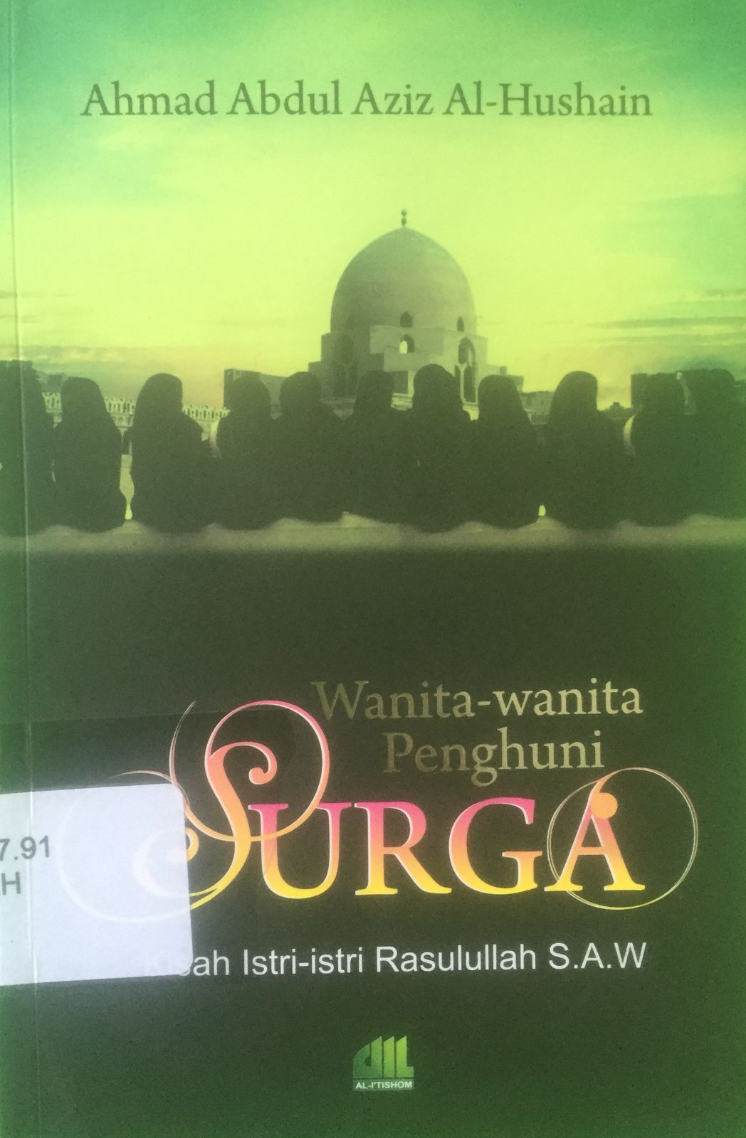 Cover Wanita-wanita Penghuni Surga :  Kisah Istri-istri Rasulullah S.A.W / Ahmad Abdul Aziz Al-Hushain