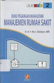 Sampul Buku pegangan mahasiswa manajemen rumah sakit :  jilid 2 / Boy Subirosa Sabarguna