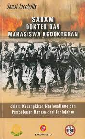 Cover Saham dokter dan mahasiswa kedokteran dalam kebangkitan nasionalisme dan pembebasan bangsa dari penjajahan / Samsi Jacobalis