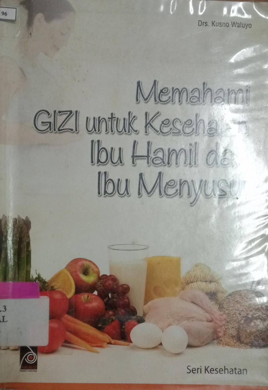 Sampul Memahami gizi untuk kesehatan ibu hamil da ibu menyusui / Kusno Waluyo