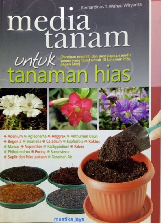 Sampul media tanam untuk tanaman hias / Bernardinus T. Wahyu Wiryanta; penyunting, Astuti