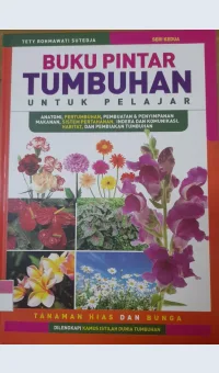 Buku Pintar Tumbuhan untuk Pelajar Seri Kedua Tanaman Hias dan Bunga / Tety Rohmawati Sutedja